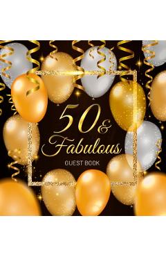 50 & Fabulous Guest Book: Celebration fiftieth birthday party keepsake gift book for Best wishes and messages from family and friends to write i - Birthday Guest Books Of Lorina