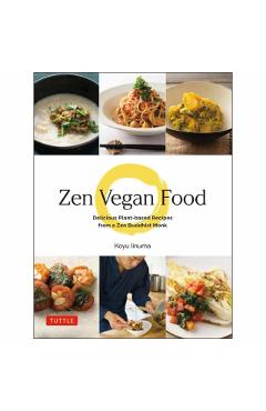 Zen Vegan Food: Delicious Plant-Based Recipes from a Zen Buddhist Monk - Koyu Iinuma