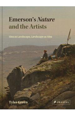 Emerson\'s Nature and the Artists: Idea as Landscape, Landscape as Idea - Tyler Green
