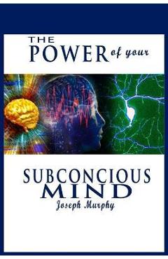 The Power of Your Subconscious Mind - Joseph Murphy