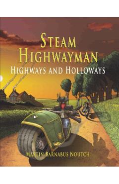 Steam Highwayman 2: Highways and Holloways - Martin Barnabus Noutch
