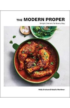 The modern proper: simple dinners for every day - holly erickson