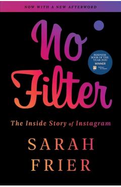 No filter: the inside story of instagram - sarah frier
