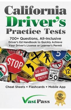 California Driver\'s Practice Tests: 700+ Questions, All-Inclusive Driver\'s Ed Handbook to Quickly achieve your Driver\'s License or Learner\'s Permit (C - Stanley Vast