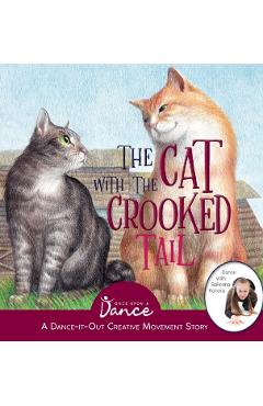 The Cat with the Crooked Tail: A Dance-It-Out Creative Movement Story for Young Movers - Once Upon A. Dance