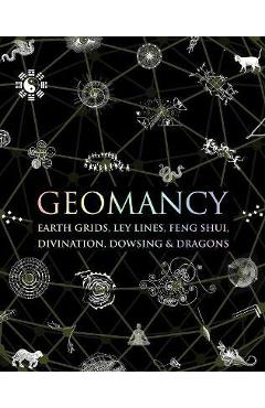 Geomancy: Earth Grids, Ley Lines, Feng Shui, Divination, Dowsing, & Dragons - Hugh Newman