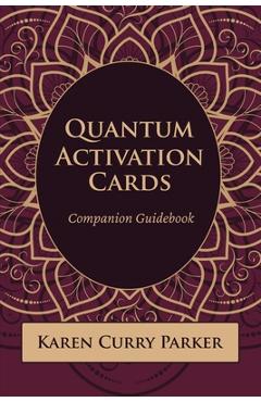 Quantum Activation Cards Companion Guidebook: Companion Guidebook - Karen Curry Parker
