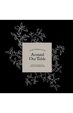 Around our table: a modern heirloom recipe book to organize and preserve your family's most cherished meals - korie herold