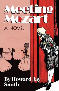 Meeting Mozart: A Novel Drawn From the Secret Diaries of Lorenzo Da Ponte - Howard Jay Smith