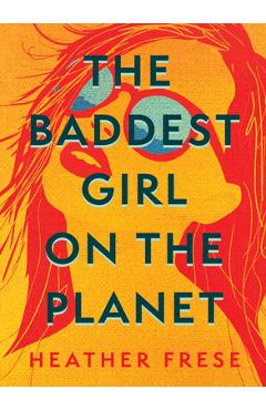 The Baddest Girl on the Planet - Heather Frese
