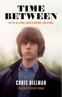 Time Between: My Life as a Byrd, Burrito Brother, and Beyond - Chris Hillman
