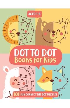 Dot To Dot Books For Kids Ages 4-8: 101 Fun Connect The Dots Books for Kids Age 3, 4, 5, 6, 7, 8 Easy Kids Dot To Dot Books Ages 4-6 3-8 3-5 6-8 (Boys - Jennifer L. Trace