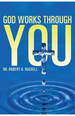 GOD Works Through YOU - Robert A. Russell