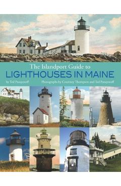 The Islandport Guide to Lighthouses in Maine - Ted Panayotoff