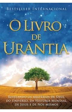O Livro de Ur�ntia: Revelando OS Misterios de Deus, Do Universo, de Jesus E Sobre Nos Mesmos - Urantia Foundation