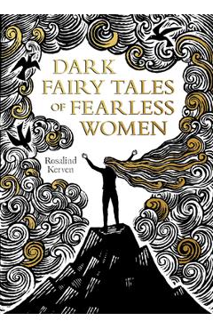 Dark Fairy Tales of Fearless Women - Rosalind Kerven