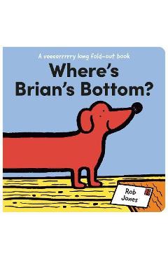 Where\'s Brian\'s Bottom?: A Veeerrry Long Fold Out Book - Rob Jones