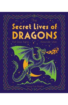 The Secret Lives of Dragons - Zoya Agnis