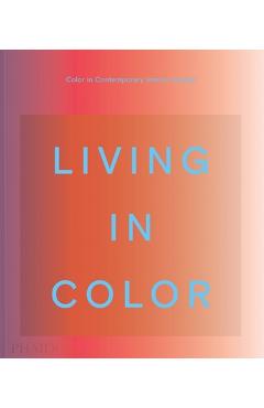 Living in Color: Color in Contemporary Interior Design - Phaidon Press
