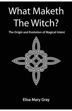 What maketh the witch? - elisa mary gray