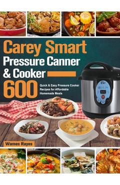 Carey Smart Pressure Canner & Cooker Cookbook - Wames Rayes
