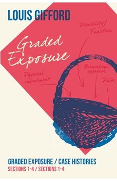 Louis Gifford Aches and Pains Book Three: Graded Exposure Sections 1-4 Case Histories Sections 1-4 - Louis Gifford