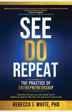 See, do, repeat: the practice of entreprenuership - rebecca white