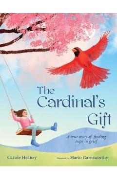 The Cardinal\'s Gift: A True Story of Finding Hope in Grief - Carole Heaney