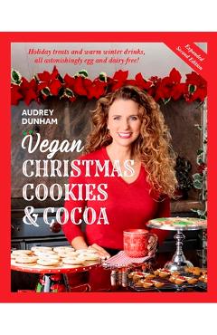 Vegan Christmas Cookies and Cocoa:: Holiday Treats and Warm Winter Drinks, All Astonishingly Egg and Diary-Free - Audrey Dunham