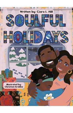 Soulful Holidays: An inclusive rhyming story celebrating the joys of Christmas and Kwanzaa - Ciara Hill