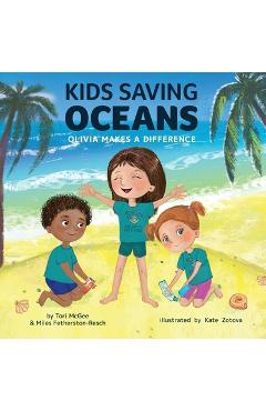 Kids Saving Oceans: Olivia Makes a Difference - Tori Mcgee