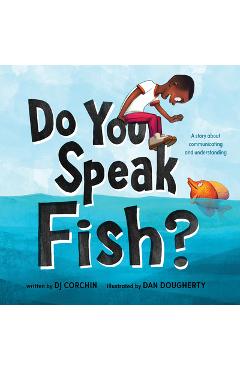 Do You Speak Fish?: A Story about Communicating and Understanding - Dj Corchin