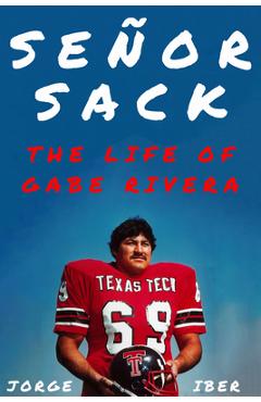 Se�or Sack: The Life of Gabe Rivera - Jorge Iber