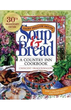 Dairy Hollow House Soup & Bread: Thirtieth Anniversary Edition - Crescent Dragonwagon