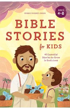 Bible Stories for Kids: 40 Essential Stories to Grow in God\'s Love - Bonnie Rickner Jensen