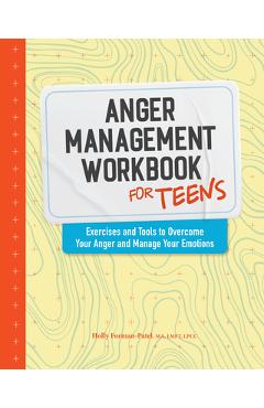 Anger Management Workbook for Teens: Exercises and Tools to Overcome Your Anger and Manage Your Emotions - Holly Forman-patel