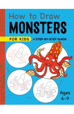 How to Draw Monsters for Kids: A Step-By-Step Guide - Ages 6-9 - Rockridge Press