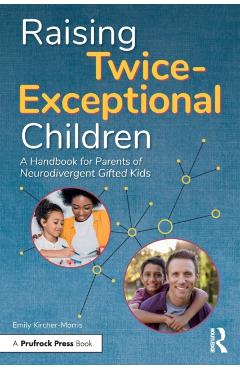 Raising Twice-Exceptional Children: A Handbook for Parents of Neurodivergent Gifted Kids - Emily Kircher-morris