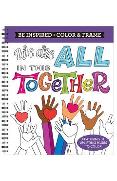 Color & Frame - Be Inspired: We Are All in This Together (Adult Coloring Book) - New Seasons