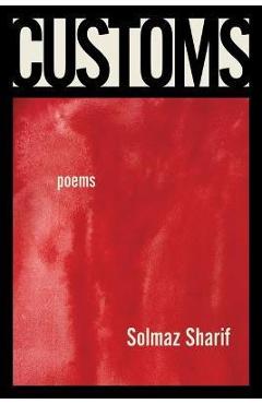 Customs: Poems - Solmaz Sharif