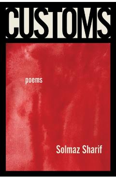 Customs: Poems - Solmaz Sharif