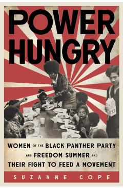 Power Hungry: Women of the Black Panther Party and Freedom Summer and Their Fight to Feed a Movement - Suzanne Cope