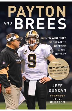 Payton and Brees: The Men Who Built the Greatest Offense in NFL History - Jeff Duncan