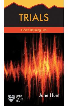 Trials: God's Refining Fire - June Hunt