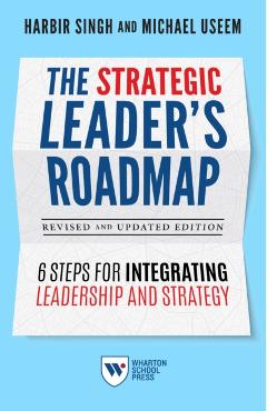 The Strategic Leader's Roadmap, Revised and Updated Edition: 6 Steps for Integrating Leadership and Strategy - Harbir Singh