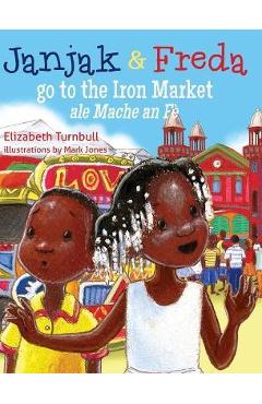 Janjak and Freda Go to the Iron Market - Elizabeth Turnbull