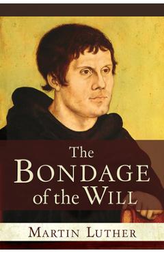 Bondage of the Will - Martin Luther