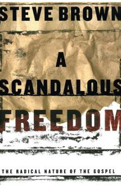 A Scandalous Freedom - Steve Brown