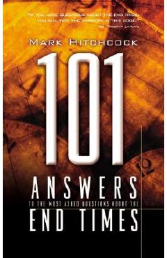 101 Answers to the Most Asked Questions about the End Times - Mark Hitchcock