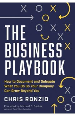 The Business Playbook: How to Document and Delegate What You Do So Your Company Can Grow Beyond You - Chris Ronzio